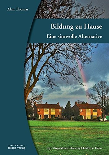 Bildung zu Hause: Eine sinnvolle Alternative (German Edition)