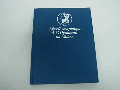 Muzeĭ-kvartira A.S. Pushkina na Moĭke =