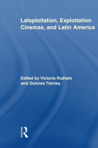 Latsploitation, Exploitation Cinemas, and Latin America (Routledge Advances in Film Studies)