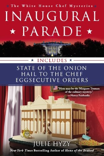 Inaugural Parade: The First Three White House Chef Mysteries (A White House Chef Mystery)