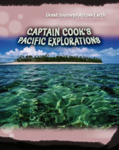 Captain Cook's Pacific Explorations (Great Journeys Acoss Earth)