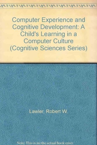 Computer Experience and Cognitive Development: A Child's Learning in a Computer Culture (Cognitive Sciences Series)