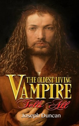The Oldest Living Vampire Tells All: Revised and Expanded (The Oldest Living Vampire Saga Book 1)