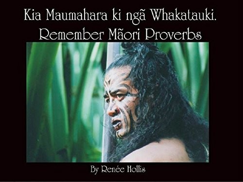 Kia Maumahara Ki Nga Whatkatauki/ Remember Maori Proverbs