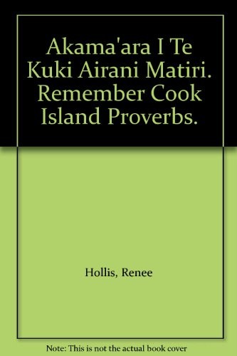 Akama'ara I Te Kuki Airani Matiri. Remember Cook Island Proverbs.