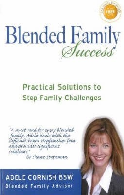 Blended Family Success: Practical Solutions to Step Family Challenges