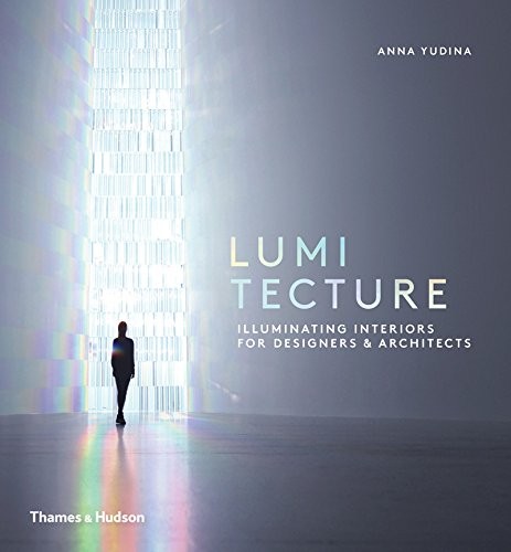 Lumitecture: Illuminating Interiors for Designers and Architects