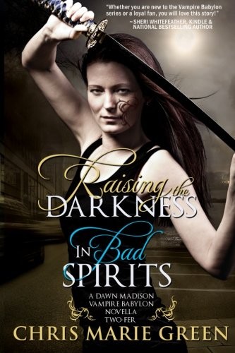 Raising the Darkness/In Bad Spirits: A Dawn Madison Vampire Babylon Novella Two-Fer