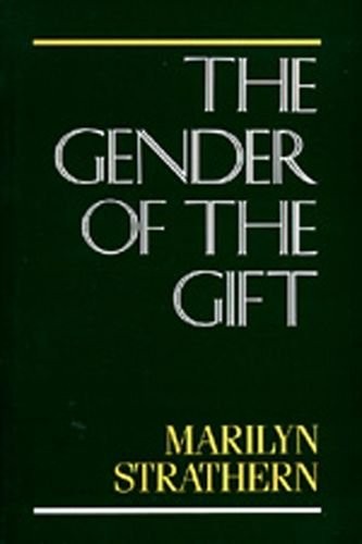 The Gender of the Gift: Problems with Women and Problems with Society in Melanesia (Studies in Melanesian Anthropology)