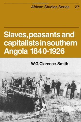 Slaves, peasants, and capitalists in Southern Angola, 1840-1926