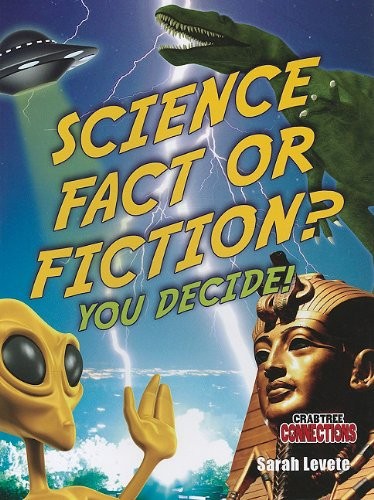 Science Fact or Fiction? You Decide! (Crabtree Connections Level 3: Below Level Readers)