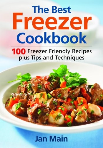 The Best Freezer Cookbook: 100 Freezer Friendly Recipes, Plus Tips and Techniques