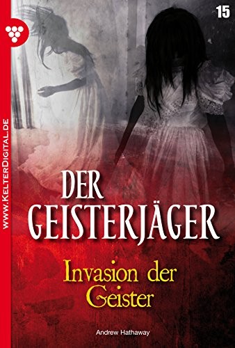 Der Geisterjäger 15 – Gruselroman: Invasion der Geister (German Edition)