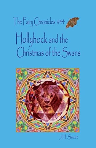 Hollyhock and the Christmas of the Swans (The Fairy Chronicles #44)