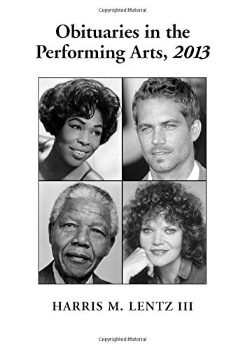 Obituaries in the Performing Arts, 2013 (Lentz's Performing Arts Obituaries)