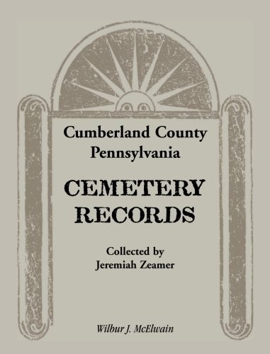 Cumberland County, Pennsylvania, cemetery records collected by Jeremiah Zeamer