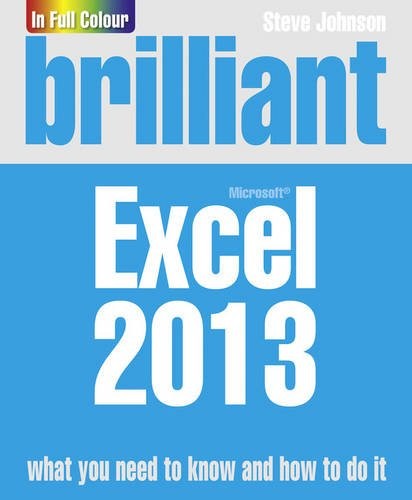 Brilliant Microsoft Excel 2013: What You Need to Know & How to Do It (Brilliant Computing)