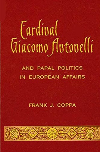 Cardinal Giacomo Antonelli and papal politics in European affairs