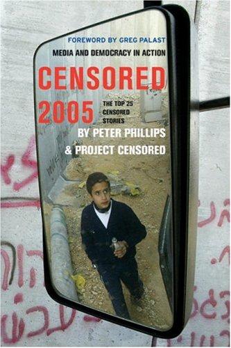 Censored 2005: The Top 25 Censored Stories (Censored: The News That Didn't Make the News)