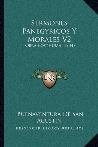 Sermones Panegyricos Y Morales V2: Obra Posthuma (1734) (Spanish Edition)