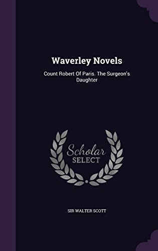 Waverley Novels: Count Robert of Paris. the Surgeon's Daughter