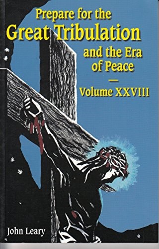 Prepare for the Great Tribulation and the Era of Peace Volume XXVIII [Paperback] [2000] John Leary
