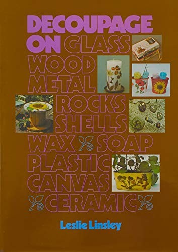 Decoupage on glass, wood, metal, rocks, shells, wax, soap, plastic, canvas, ceramic