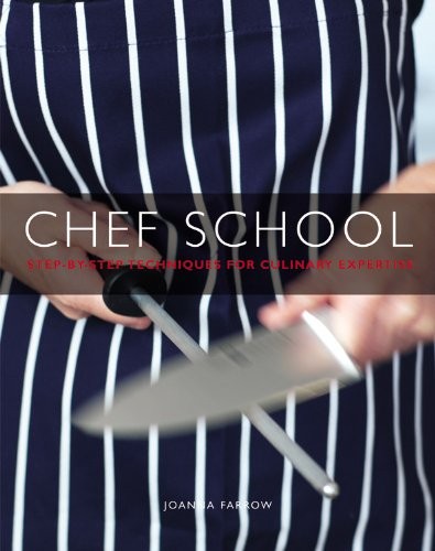 Chef School: Step-By-Step Techniques for Culinary Expertise