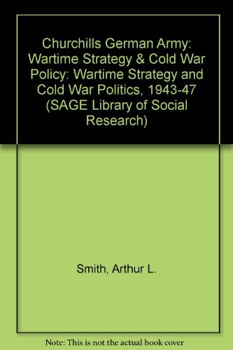 Churchills German Army: Wartime Strategy & Cold War Policy (SAGE Library of Social Research)
