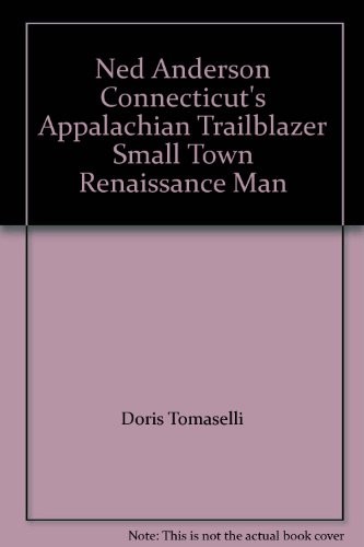 Ned Anderson Connecticut's Appalachian Trailblazer Small Town Renaissance Man