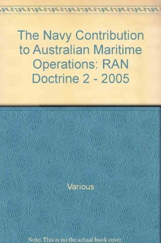The Navy Contribution to Australian Maritime Operations: RAN Doctrine 2 - 2005