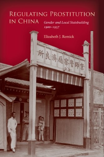 Regulating Prostitution in China: Gender and Local Statebuilding, 1900-1937