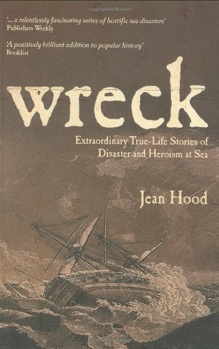 Wreck - Extraordinary True-Life Stories of Disaster and Heroism at Sea