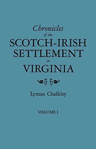 Chronicles of the Scotch-Irish Settlement in Virginia. Extracted from the Original Court Records of Augusta County, 1745-1800. Volume I