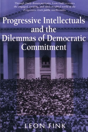 Progressive Intellectuals and the Dilemmas of Democratic Commitment