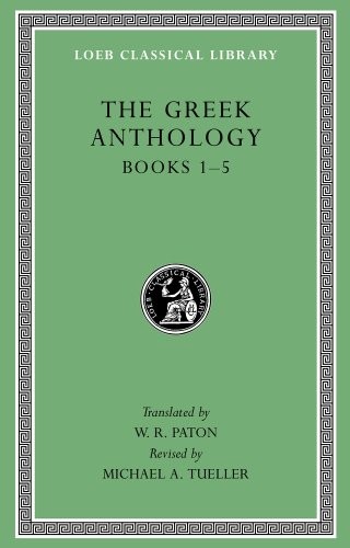 The Greek Anthology, Volume I: Book 1: Christian Epigrams. Book 2: Description of the Statues in the Gymnasium of Zeuxippus. Book 3: Epigrams in the ... 5: Erotic Epigrams (Loeb Classical Library)