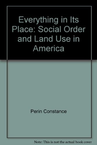 Everything In Its Place: Social Order and Land Use in America