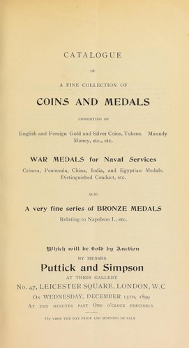 Catalogue of a fine collection of coins and medals, consisting of English and foreign gold and silver coins, tokens, Maundy money, ... war medals for naval services, Crimea, Peninsula, China, India, and Egyptian medals, Distinguished Conduct, ... also a very fine series of bronze medals, relating to Napoleon I, etc. ...