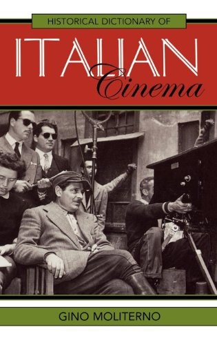 Historical Dictionary of Italian Cinema (Historical Dictionaries of Literature and the Arts Book 28)