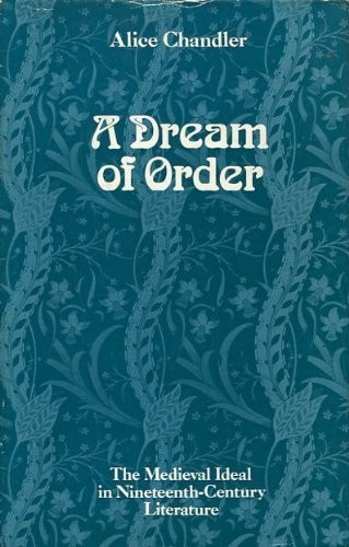 Dream of Order: Mediaeval Ideal in Nineteenth Century Literature