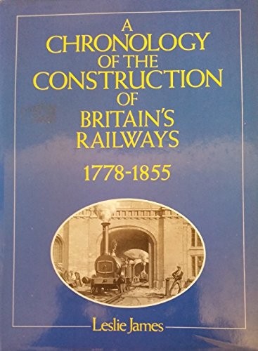 A chronology of the construction of Britain's railways, 1778-1855