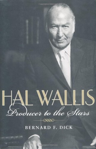 Hal Wallis: Producer to the Stars