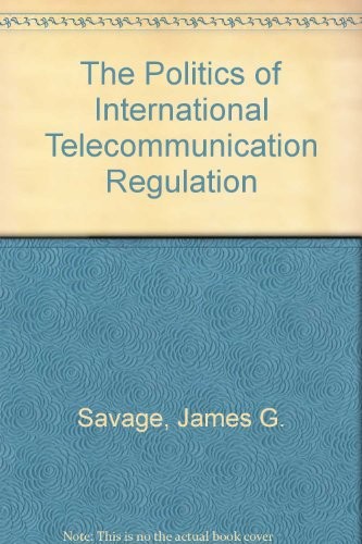 The politics of international telecommunication regulation