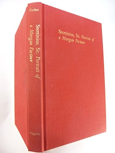 Stettinius, Sr.: portrait of a Morgan partner