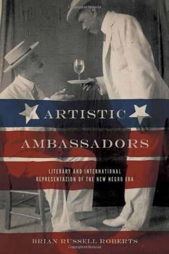 Artistic Ambassadors: Literary and International Representation of the New Negro Era