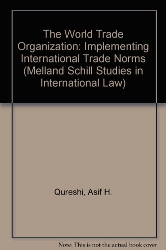 The World Trade Organization: Implementing International Trade Norms (Melland Schill Monographs in International Law)