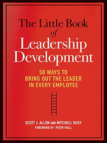 The Little Book of Leadership Development: 50 Ways to Bring Out the Leader in Every Employee