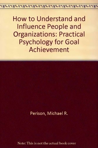 How to understand and influence people and organizations