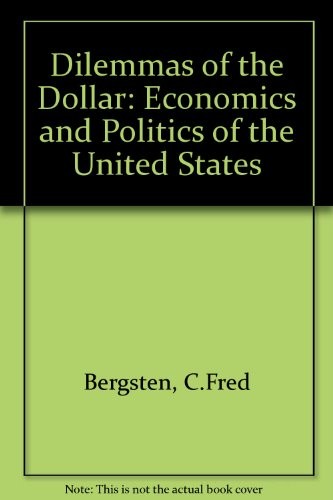 The Dilemmas of the Dollar: The Economics and Politics of the United States International Monetary Policy