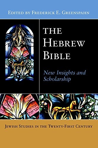 The Hebrew Bible: New Insights and Scholarship (Jewish Studies in the Twenty-First Century)